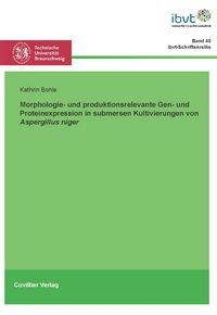 Produktbild: Morphologie- und produktbildungsrelevante Gen- und Proteinexpression in submersen Kultivierungen von Aspergillus niger