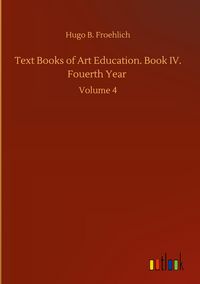 Produktbild: Text Books of Art Education. Book IV. Fouerth Year