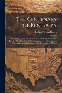 Produktbild: The Centenary of Kentucky: Proceedings at the Celebration by the Filson Club, Wednesday, June 1, 1892, of the One Hundreth Anniversary of the Adm