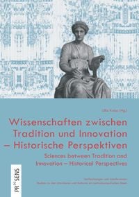 Produktbild: Wissenschaften zwischen Tradition und Innovation &ndash; Historische Perspektiven | Sciences between Tradition and Innovation &ndash; Historical Perspectives