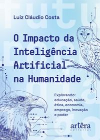 Produktbild: O Impacto da Intelig&ecirc;ncia Artificial na Humanidade: Explorando Educa&ccedil;&atilde;o, Sa&uacute;de, &Eacute;tica, Economia, Emprego, Inova&ccedil;&atilde;o e Poder