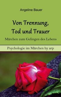 Produktbild: Von Trennung, Tod und Trauer - M&auml;rchen zum Gelingen des Lebens