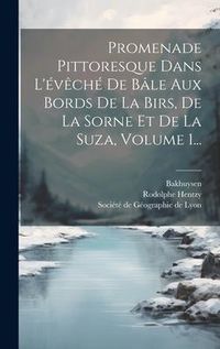 Produktbild: Promenade Pittoresque Dans L'&eacute;v&ecirc;ch&eacute; De B&acirc;le Aux Bords De La Birs, De La Sorne Et De La Suza, Volume 1...