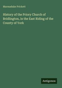 Produktbild: History of the Priory Church of Bridlington, in the East Riding of the County of York