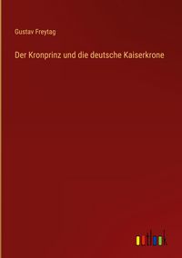 Produktbild: Der Kronprinz und die deutsche Kaiserkrone