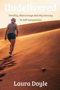 Produktbild: Undelivered.Miscarriage And My Journey to Self Compassion