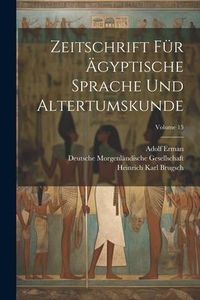 Produktbild: Zeitschrift F&uuml;r &Auml;gyptische Sprache Und Altertumskunde; Volume 15