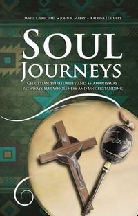 Produktbild: Soul Journeys: Christian Spirituality and Shamanism as Pathways for Wholeness and Understanding
