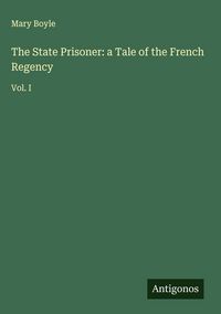 Produktbild: The State Prisoner: a Tale of the French Regency