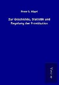 Produktbild: Zur Geschichte, Statistik und Regelung der Prostitution