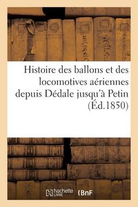 Produktbild: Histoire des ballons et des locomotives a&eacute;riennes depuis D&eacute;dale jusqu'&agrave; Petin