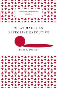 Produktbild: What Makes an Effective Executive (Harvard Business Review Classics)