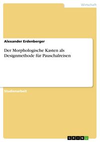 Produktbild: Der Morphologische Kasten als Designmethode f&uuml;r Pauschalreisen