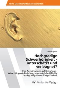 Hochgradige Schwerhörigkeit - unterschätzt und verleugnet?