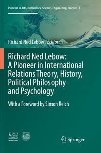Produktbild: Richard Ned Lebow: A Pioneer in International Relations Theory, History, Political Philosophy and Psychology