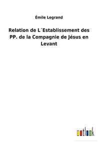 Produktbild: Relation de L&acute;Establissement des PP. de la Compagnie de J&eacute;sus en Levant