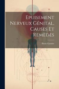 Produktbild: Epuisement Nerveux G&eacute;nital, Causes Et Rem&egrave;des