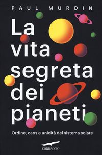 Produktbild: La vita segreta dei pianeti. Ordine, caos e unicit&agrave; del sistema solare