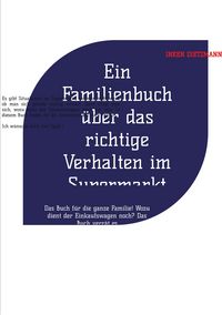 Produktbild: Ein Familienbuch &uuml;ber das richtige Verhalten im Supermarkt