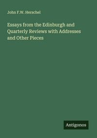 Produktbild: Essays from the Edinburgh and Quarterly Reviews with Addresses and Other Pieces