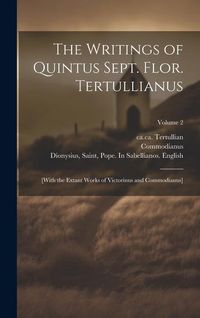 Produktbild: The Writings of Quintus Sept. Flor. Tertullianus: [with the Extant Works of Victorinus and Commodianus]; Volume 2