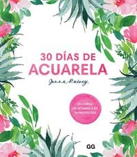 Produktbild: 30 d&iacute;as de acuarela : un curso de acuarela en 30 proyectos