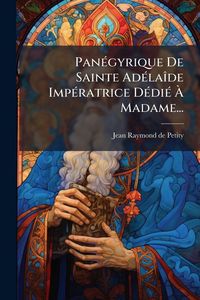 Produktbild: Pan&Atilde;(c)gyrique De Sainte Ad&Atilde;(c)la&Atilde;(R)de Imp&Atilde;(c)ratrice D&Atilde;(c)di&Atilde;(c) &Atilde; Madame...