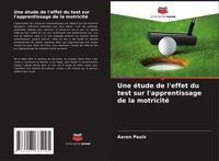 Produktbild: Une &eacute;tude de l'effet du test sur l'apprentissage de la motricit&eacute;