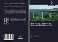 Produktbild: Een visie op Gabon via de toekomstige infrastructuur