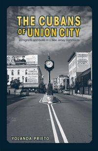 Produktbild: The Cubans of Union City: Immigrants and Exiles in a New Jersey Community