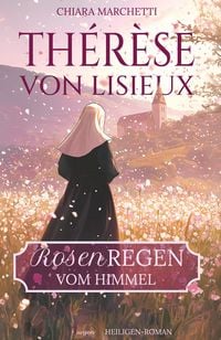 Produktbild: Th&eacute;r&egrave;se von Lisieux: Rosenregen vom Himmel