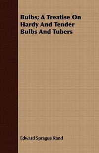 Produktbild: Bulbs; A Treatise On Hardy And Tender Bulbs And Tubers