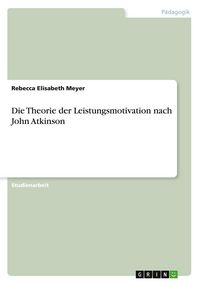 Produktbild: Die Theorie der Leistungsmotivation nach John Atkinson