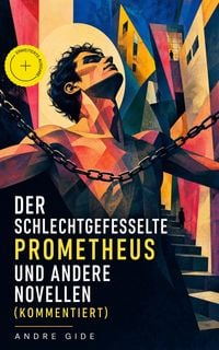 Produktbild: Der schlechtgefesselte Prometheus und andere Novellen (Kommentiert)