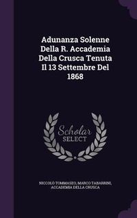Produktbild: Adunanza Solenne Della R. Accademia Della Crusca Tenuta Il 13 Settembre Del 1868