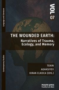 Produktbild: The Wounded Earth: Narratives of Trauma, Ecology, and Memory