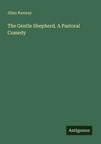Produktbild: The Gentle Shepherd. A Pastoral Comedy