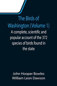 Produktbild: The Birds of Washington (Volume 1); A complete, scientific and popular account of the 372 species of birds found in the state