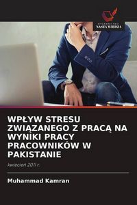 Produktbild: Wp&iquest;yw Stresu Zwi&iquest;zanego Z Prac&iquest; Na Wyniki Pracy Pracownik&oacute;w W Pakistanie