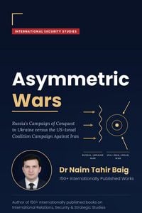 Produktbild: Asymmetric Wars: Russia's Campaign of Conquest in Ukraine versus the USIsrael Coalition Campaign Against Iran