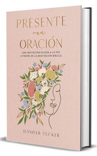 Produktbild: Presente en oraci&oacute;n. Una invitaci&oacute;n para alcanzar la paz a trav&eacute;s de la meditaci&oacute;n b&iacute;blica / Present in Prayer. An Invitation to Find Peace Through