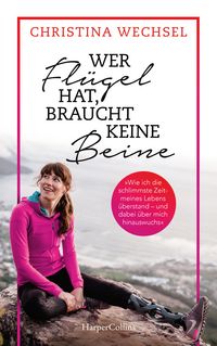 Produktbild: Wer Fl&uuml;gel hat, braucht keine Beine. Leben mit Prothesen