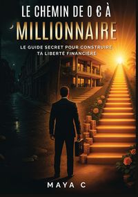 Produktbild: Le Chemin de 0 &euro; &agrave; Millionnaire &ndash; &Eacute;tapes cl&eacute;s