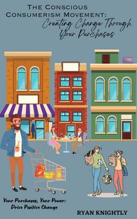 Produktbild: The Conscious Consumerism Movement: Creating Change Through Your Purchases