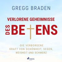 Produktbild: Verlorene Geheimnisse des Betens - Die verborgene Kraft von Sch&ouml;nheit, Segen, Weisheit und Schmerz