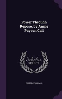 Produktbild: Power Through Repose, by Annie Payson Call