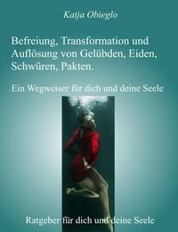 Produktbild: Befreiung, Transformation und Aufl&ouml;sung von Gel&uuml;bden, Eiden, Schw&uuml;ren, Pakten