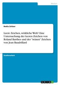 Produktbild: Leere Zeichen, wirkliche Welt? Eine Untersuchung der leeren Zeichen von Roland Barthes und der "reinen" Zeichen von Jean Baudrillard