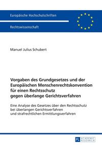 Produktbild: Vorgaben des Grundgesetzes und der Europ&auml;ischen Menschenrechtskonvention f&uuml;r einen Rechtsschutz gegen &uuml;berlange Gerichtsverfahren