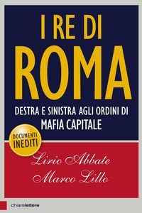 Produktbild: I re di Roma. Destra e sinistra agli ordini di mafia capitale